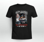 Yes Im Old But I Watched All The Races Of Him Dale Earnhardt 1 T Shirt