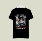 Yes Im Old But I Watched All The Races Of Him Dale Earnhardt 2 T Shirt