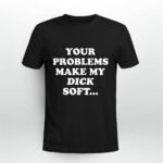 Ymh Merch Problems Your Problems Make My Dick Soft 4 T Shirt