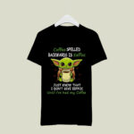 Yoda Coffee Spelled Backwards Is Eeffoc Just Know That I Dont Give Eeffoc Until Ive Had My Coffee Black 3 T Shirt