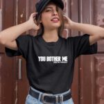 You Bother Me Sebastian Maniscalco 1 T Shirt