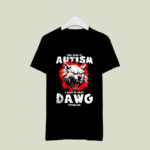 You Call It Autism I Call It Having That Dawg In Me Wolf 2 T Shirt