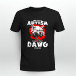 You Call It Autism I Call It Having That Dawg In Me Wolf 4 T Shirt