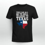 You Can All Go To Hell Im Going To Texas Funny Texas 2 T Shirt