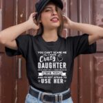 You Cant Scare Me I Have A Crazy Daughter 1 T Shirt