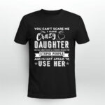 You Cant Scare Me I Have A Crazy Daughter 3 T Shirt