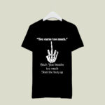 You Curse Too Much Bitch You Breathe Too Much Shut The Fuck Up 4 T Shirt