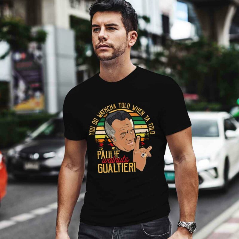 You Do Watcha Tolo When Ya Tolo Paulie Walnuts Gualtieri Vintage 0 T Shirt