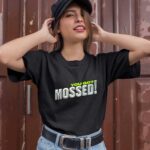You Got Mossed 0 T Shirt