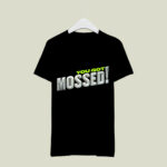 You Got Mossed 2 T Shirt