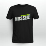 You Got Mossed 4 T Shirt