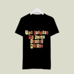 You Inspire My Inner Serial Killer 4 T Shirt