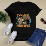 You Just Fold It In 2021 2 T Shirt