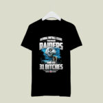 You Mean Raiders And It is 31 Bitches Oakland Raiders 3 T Shirt