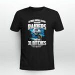 You Mean Raiders And It is 31 Bitches Oakland Raiders 4 T Shirt