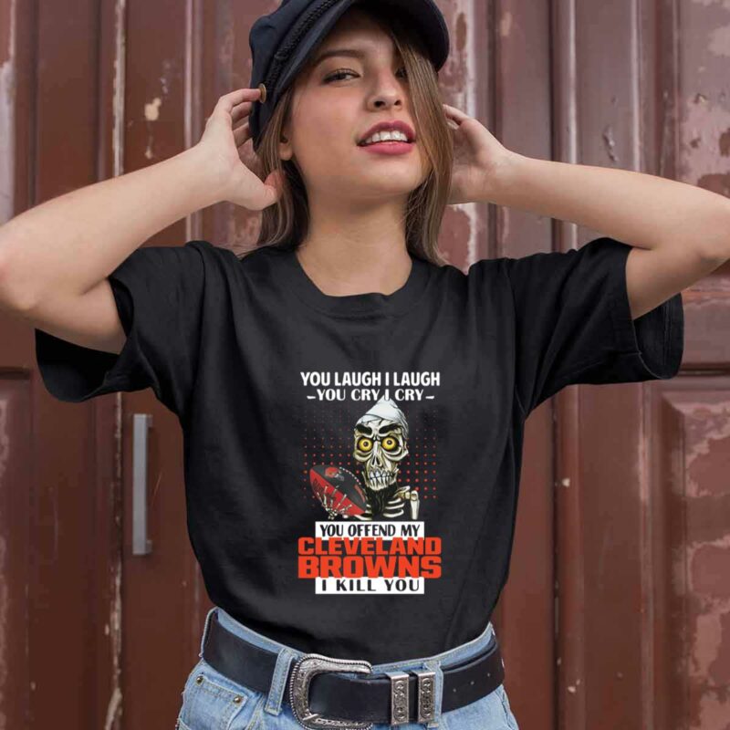 You Offend My Cleveland Browns I Kill You 0 T Shirt