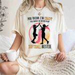 You Think Im Crazy You Should See Me With My Softball Bestie 1 T Shirt