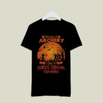 You call it archery I call it zombie survival training halloween 3 T Shirt