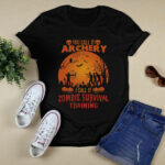 You call it archery I call it zombie survival training halloween 4 T Shirt