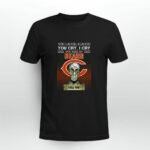You laugh I Laugh cry Chicago Bears I kill you 4 T Shirt