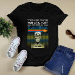 You laugh I laugh you cry I cry you take my Dutch Bros Coffee I kill you 4 T Shirt