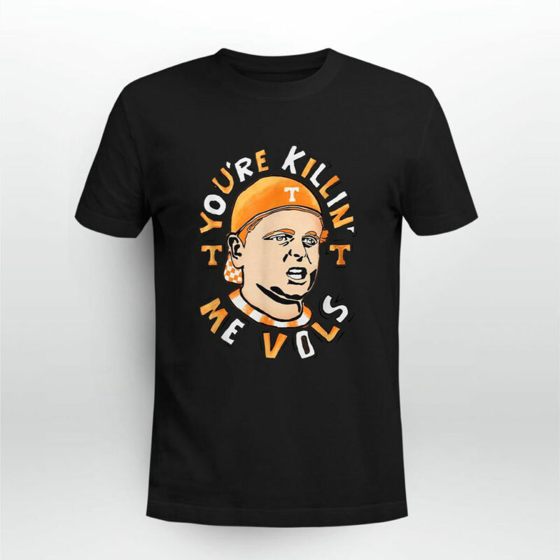 Youre Killin Me Vols 0 T Shirt